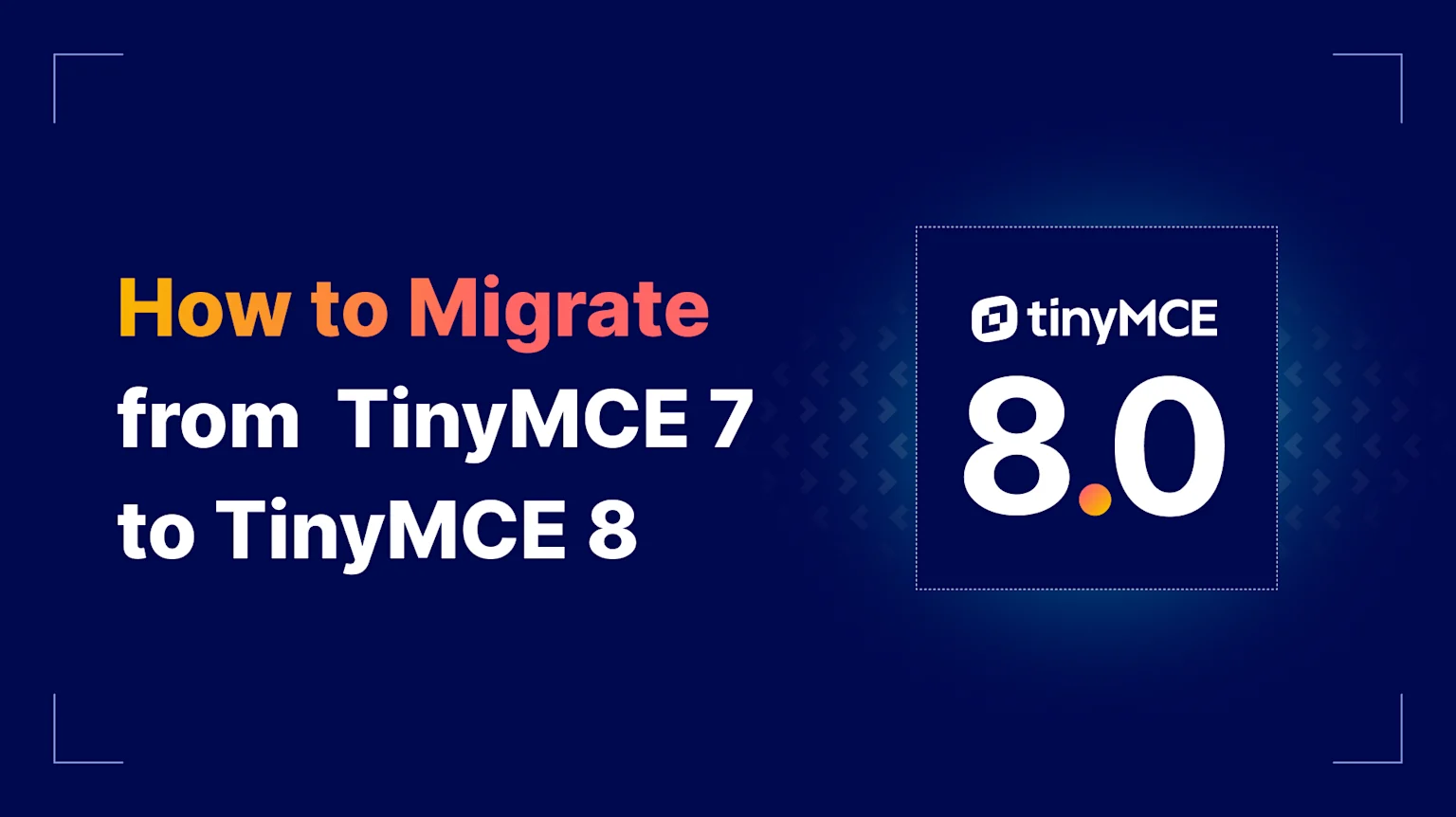 How to Migrate from TinyMCE 7 to TinyMCE 8